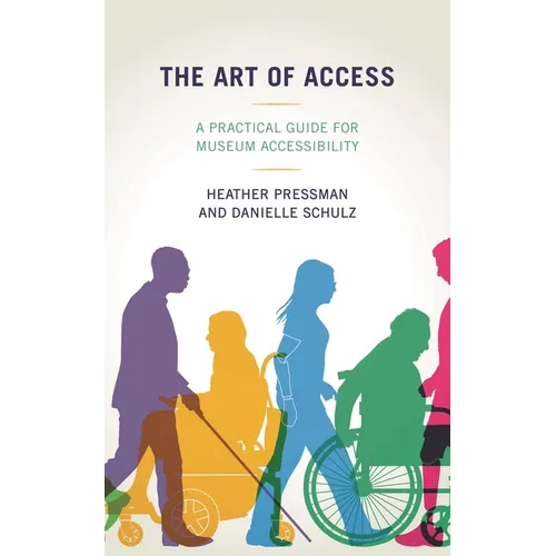 The Art of Access: A Practical Guide for Museum Accessibility