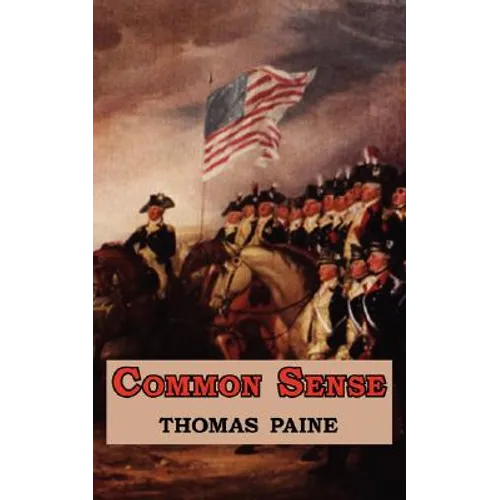 Common Sense - Originally Published as a Series of Pamphlets. Includes Reproduction of the First Page of the 1776 Edition. - Paperback