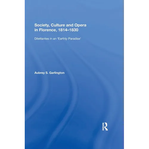 Society, Culture and Opera in Florence, 1814-1830: Dilettantes in an 
