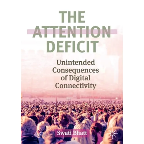 The Attention Deficit: Unintended Consequences of Digital Connectivity - Paperback