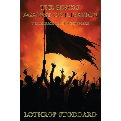 The Revolt Against Civilization: The Menace Of The Under Man - Paperback