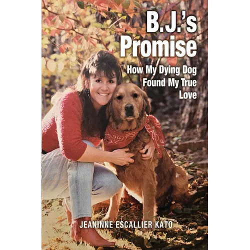 B.J.'s Promise: How My Dying Dog Found My True Love - Paperback