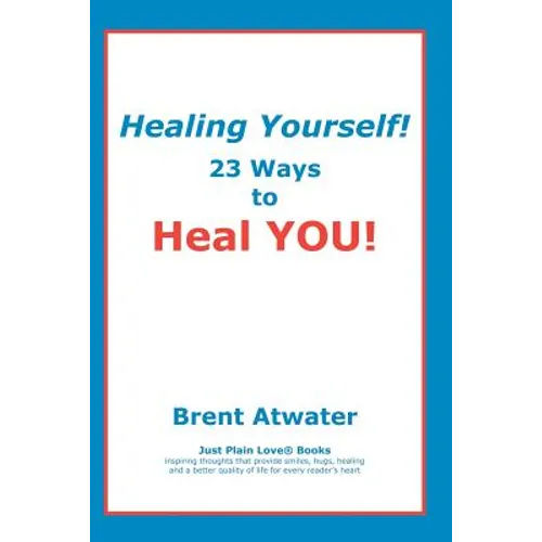 Healing Yourself!: 23 Ways to Heal YOU! - Paperback