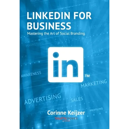 LinkedIn for Business: Mastering the Art of Social Branding - Paperback