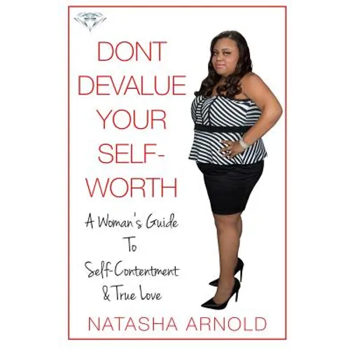 Don't Devalue Your Self-Worth: A Woman's Guide To Self-Contentment & True Love - Paperback