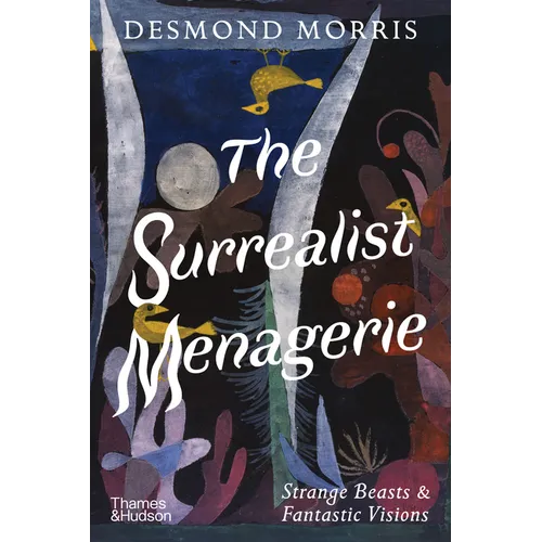 The Surrealist Menagerie: Strange Beasts & Fantastic Visions - Hardcover