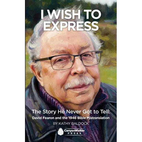 Wish To Express: The Story He Never Got Tell: David Fearon and the 1946 Bible Mistranslation: The Story He Never Got Tell David Fearon and the 1946 Bi - Paperback