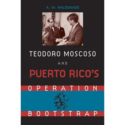 Teodore Moscoso and Puerto Rico's Operation Bootstrap - Hardcover