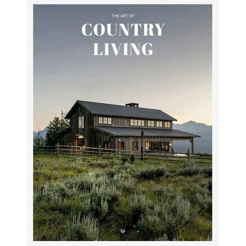 The Art of Country Living: A Timeless Celebration of Simplicity and Beauty