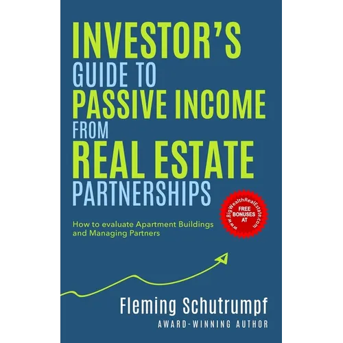 Investor's Guide to Passive Income from Real Estate Partnerships: How to evaluate Apartment Buildings and Managing Partners - Paperback