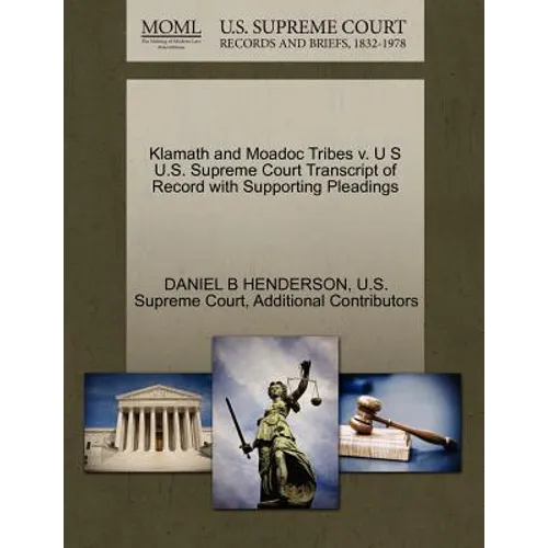 Klamath and Moadoc Tribes V. U S U.S. Supreme Court Transcript of Record with Supporting Pleadings - Paperback