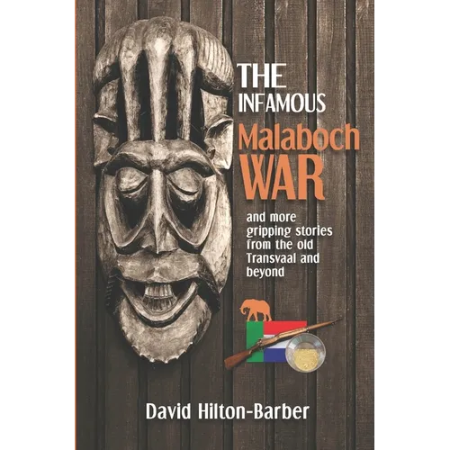The Infamous Malaboch War: and more gripping stories from the old Transvaal and beyond - Paperback