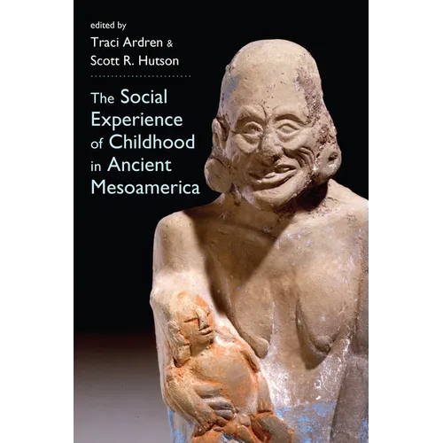 The Social Experience of Childhood in Ancient Mesoamerica - Paperback