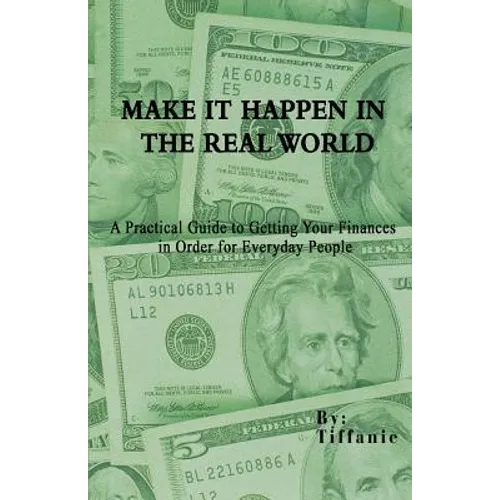 Make It Happen in the Real World: A Practical Guide to Getting Your Finances in Order for Everyday People - Paperback