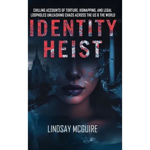 Identity Heist: Mormon Power. Military Abuse. Family Court Failure. A True Crime Psychological Thriller They Want Buried - Hardcover