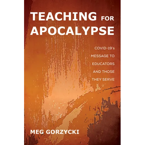Teaching for Apocalypse: Covid-19's Message to Educators and Those They Serve - Paperback