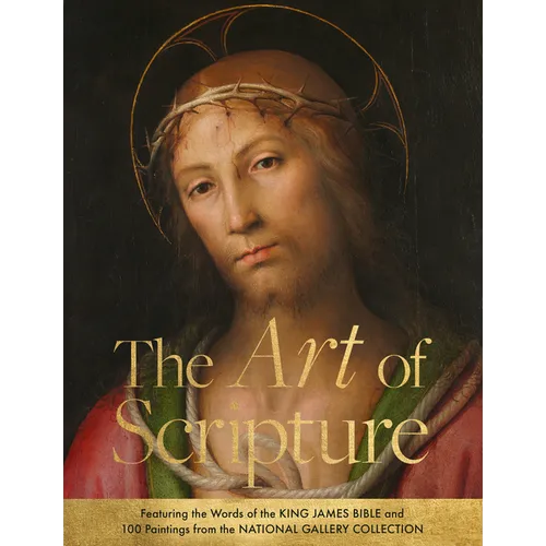 The Art of Scripture: Featuring the Words of the King James Bible and 100 Paintings from the National Gallery Collection