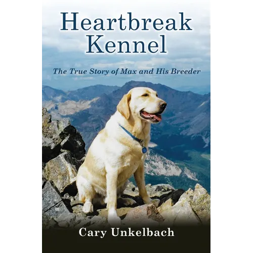 Heartbreak Kennel: The True Story of Max and His Breeder