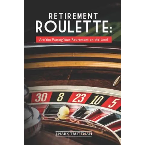Retirement Roulette: Are You Putting Your Retirement on the Line? - Paperback