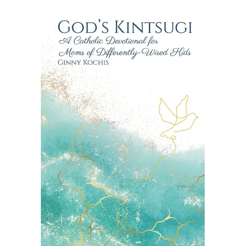 God's Kintsugi: A Catholic Devotional for Moms of Differently-Wired Kids - Paperback