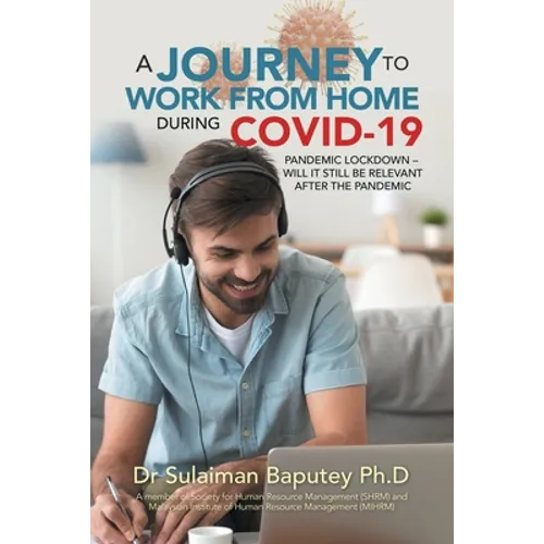 A Journey to Work from Home During Covid-19 Pandemic Lockdown - Will It Still Be Relevant After the Pandemic - Paperback