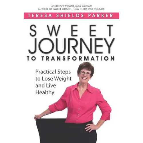 Sweet Journey To Transformation: Practical Steps to Lose Weight and Live Healthy - Paperback