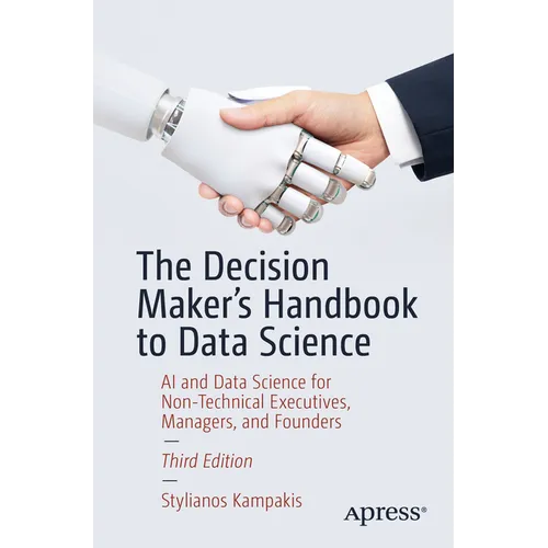 The Decision Maker's Handbook to Data Science: AI and Data Science for Non-Technical Executives, Managers, and Founders