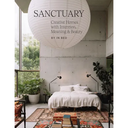 Sanctuary: Creative Homes with Intention, Meaning and Beauty - Hardcover