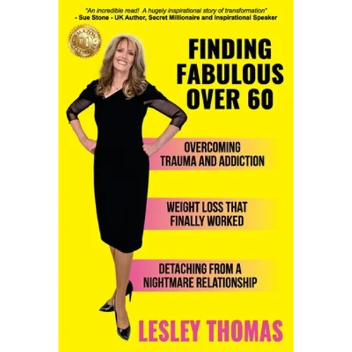 Finding Fabulous Over 60: Overcoming Trauma and Addiction, Weight Loss That Finally Worked, Detaching from a Nightmare Relationship - Paperback