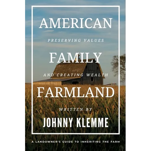 American Family Farmland: Preserving Values & Creating Wealth A Landowner's Guide to Inheriting the Farm - Paperback