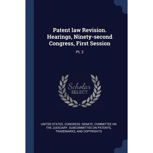Patent law Revision. Hearings, Ninety-second Congress, First Session: Pt. 2 - Paperback