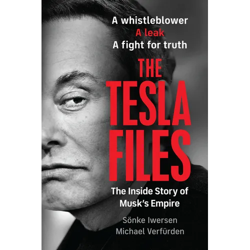 The Tesla Files: A Whistleblower, a Leak, a Fight for Truth: The Inside Story of Musk's Empire - Paperback