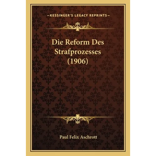 Die Reform Des Strafprozesses (1906) - Paperback