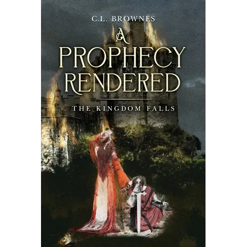A Prophecy Rendered: The Kingdom Falls - Paperback