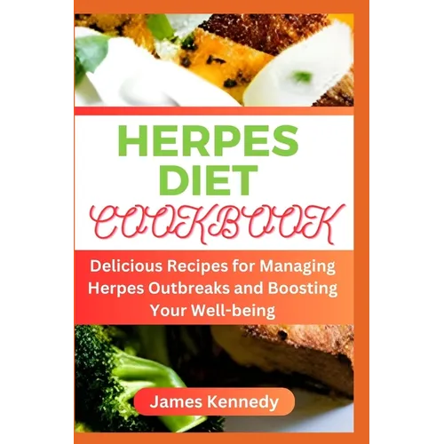 Herpes Diet Cookbook: Delicious Recipes for Managing Herpes Outbreaks and Boosting Your Well-being - Paperback