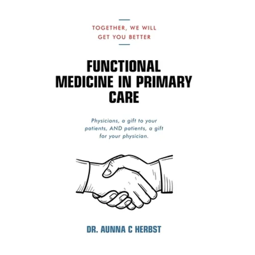 Functional Medicine in Primary Care: Together, We Will Get You Better - Hardcover