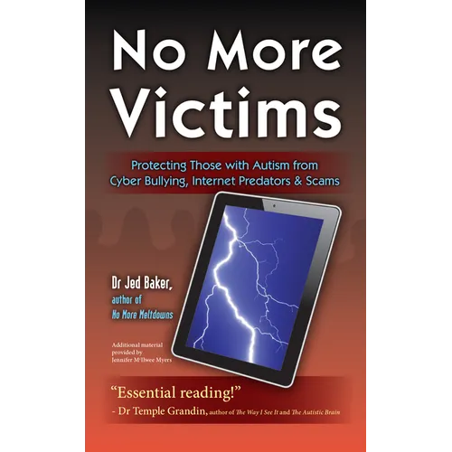 No More Victims: Protecting Those with Autism from Cyber Bullying, Internet Predators & Scams - Paperback