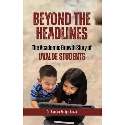 Beyond the Headlines: The Academic Growth Story of Uvalde Students - Hardcover