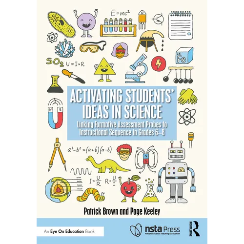 Activating Students' Ideas in Science: Linking Formative Assessment Probes to Instructional Sequence in Grades 6-8 - Paperback
