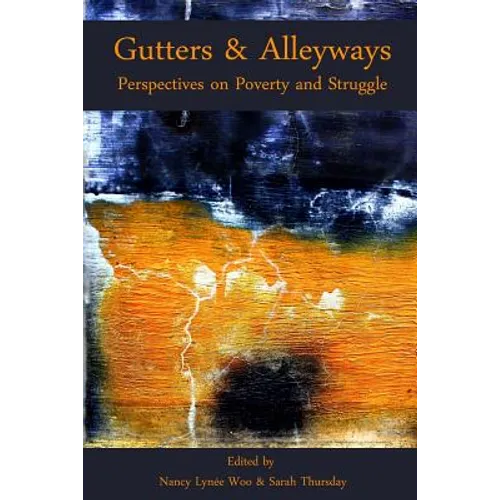 Gutters & Alleyways: Perspectives on Poverty and Struggle - Paperback