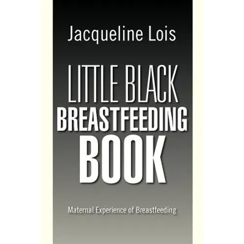 Little Black Breastfeeding Book: Maternal Experience of Breastfeeding - Paperback