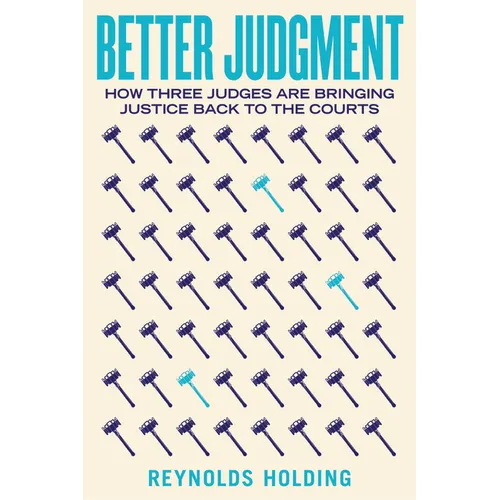 Better Judgment: How Three Judges Are Bringing Justice Back to the Courts