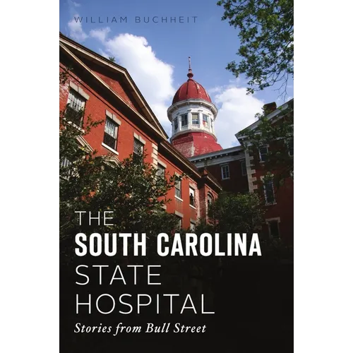 The South Carolina State Hospital: Stories from Bull Street - Paperback