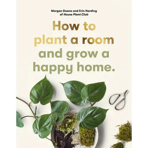 How to Plant a Room: And Grow a Happy Home - Paperback
