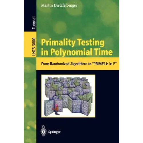 Primality Testing in Polynomial Time: From Randomized Algorithms to Primes Is in P - Paperback