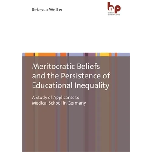 Meritocratic Beliefs and the Persistence of Educational Inequality: A Study of Applicants to Medical School in Germany - Paperback