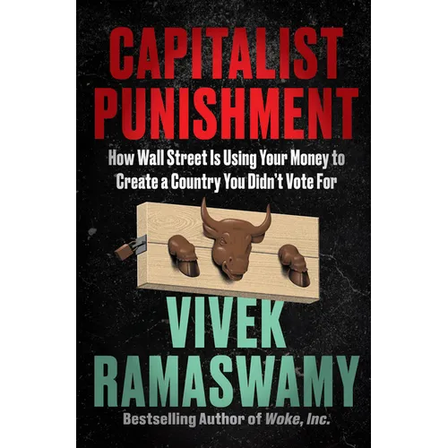 Capitalist Punishment: How Wall Street Is Using Your Money to Create a Country You Didn't Vote for - Hardcover