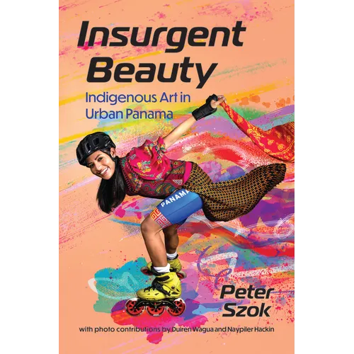 Insurgent Beauty: Indigenous Art in Urban Panama - Paperback