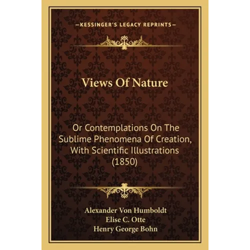 Views Of Nature: Or Contemplations On The Sublime Phenomena Of Creation, With Scientific Illustrations (1850) - Paperback