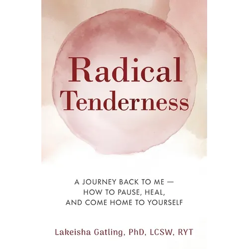Radical Tenderness: The Journey Back to Me-How to pause, heal, and come home to yourself - Paperback